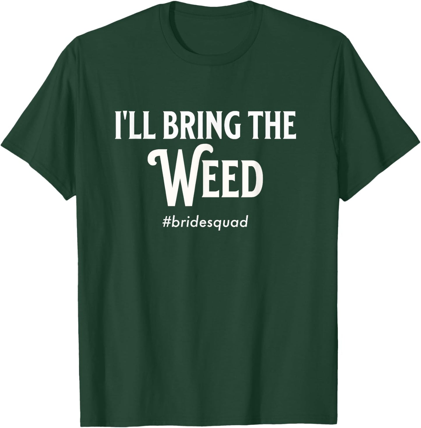 Bachelorette Party Bridemaid I'll Bring The Weed Bride Funny T-Shirt - T-Shirt | Forest