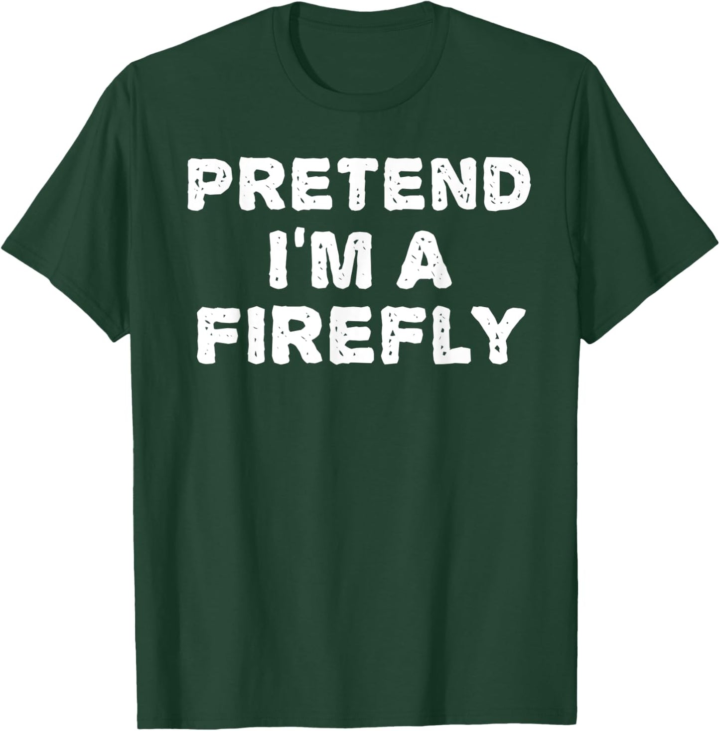 PRETEND I'M A FIREFLY Funny Halloween DIY Costume T-Shirt - T-Shirt | Forest