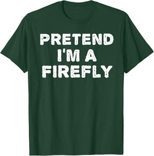 PRETEND I'M A FIREFLY Funny Halloween DIY Costume T-Shirt - T-Shirt | Forest