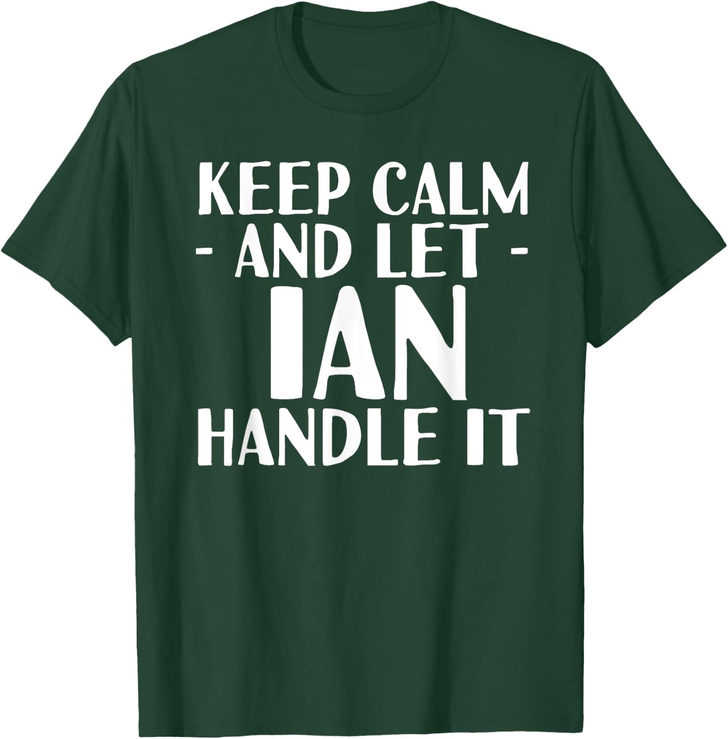 KEEP CALM AND LET IAN HANDLE IT Funny Birthday Gift T-Shirt - T-Shirt | Forest