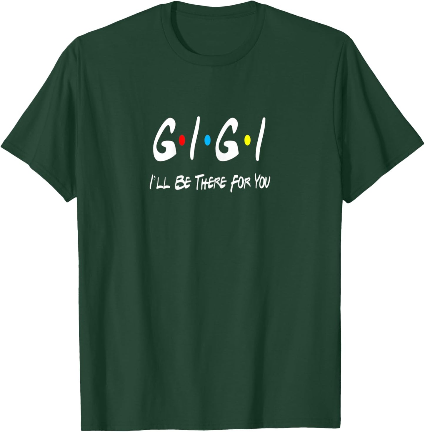 Funny Gigi Friends Lover Top T-Shirt - T-Shirt | Forest