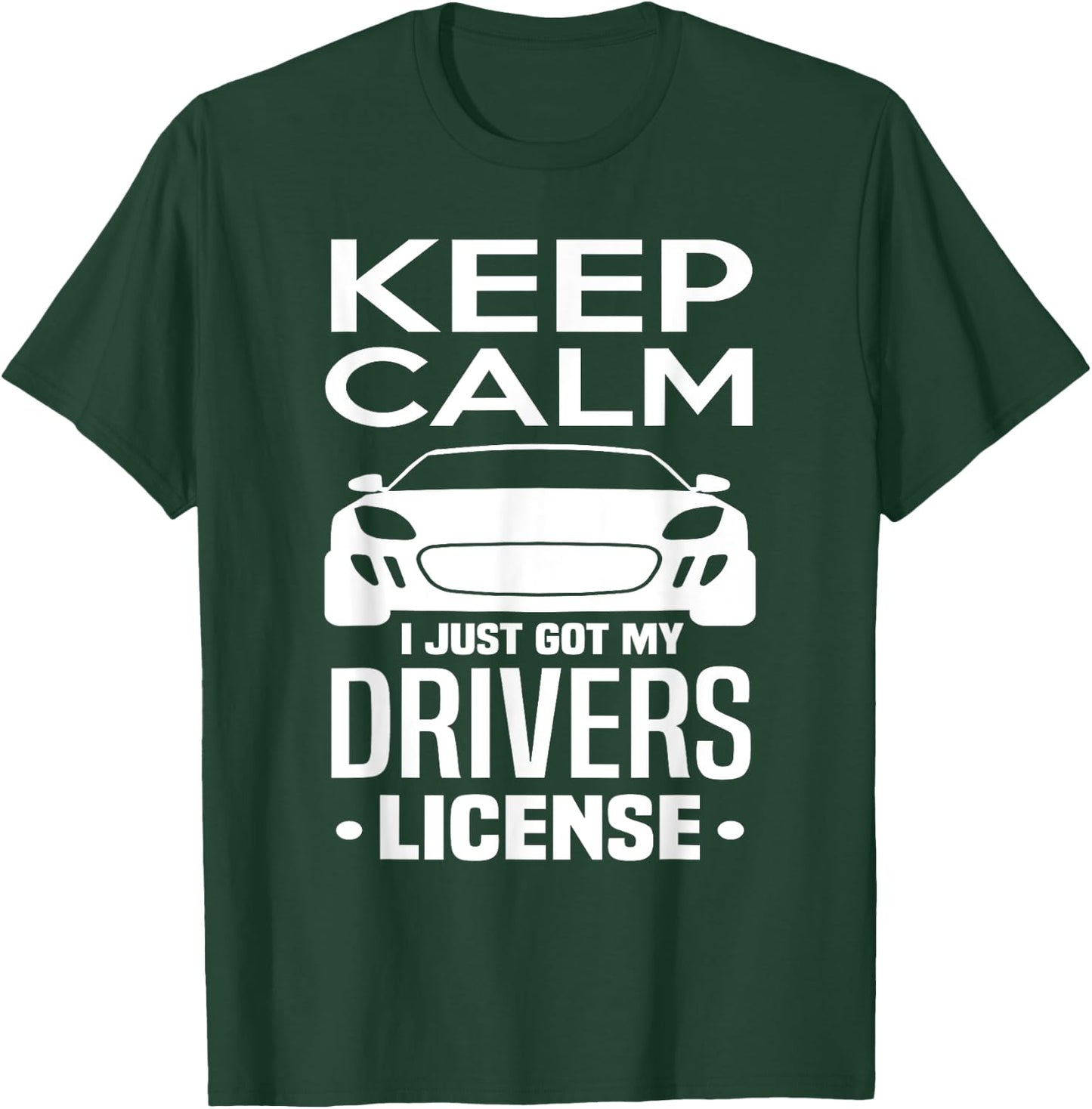 Keep Calm I Just Got My Drivers License Funny New Driver T-Shirt - T-Shirt | Forest