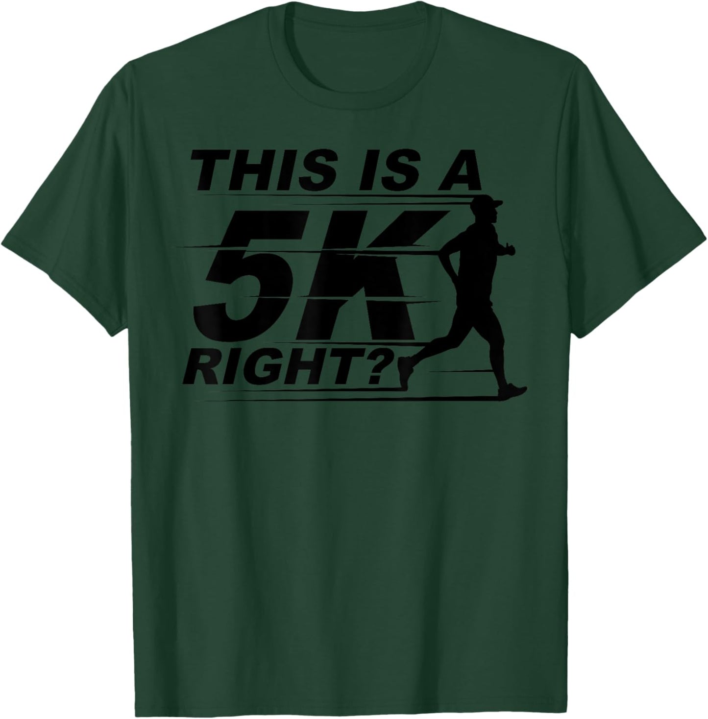 This Is A 5K Right Cute Race Marathoner Funny Marathon Gift T-Shirt - T-Shirt | Forest