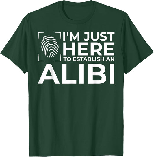 Funny Alibi Party Night Joke Quotes Sarcastic T-Shirt - T-Shirt | Forest