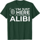 Funny Alibi Party Night Joke Quotes Sarcastic T-Shirt - T-Shirt | Forest