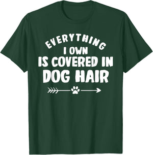 Everything I Own Is Covered in Dog Hair Funny Animal Lover T-Shirt - T-Shirt | Forest