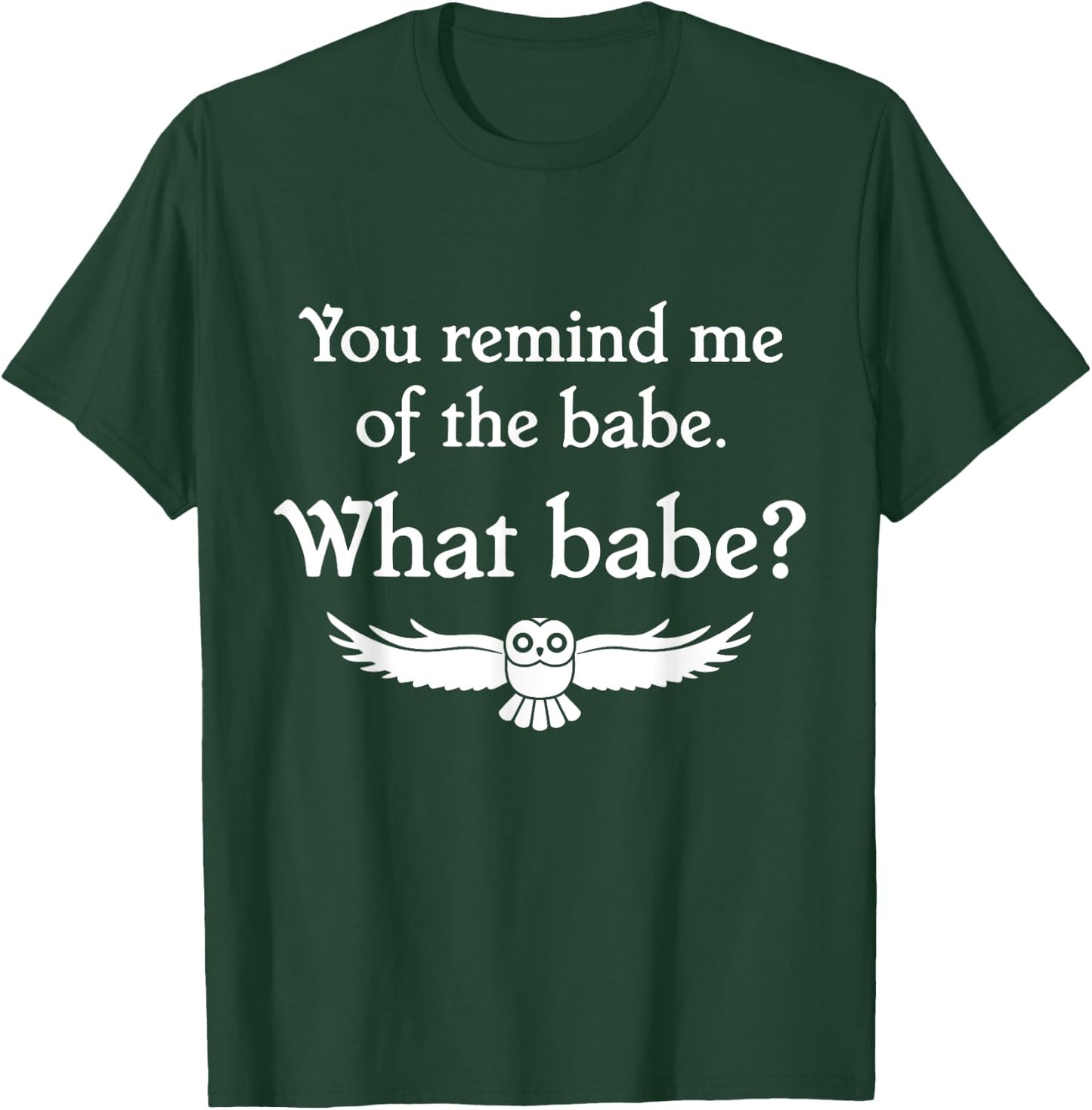 You Remind Me of the Babe Owl T-Shirt - T-Shirt | Forest