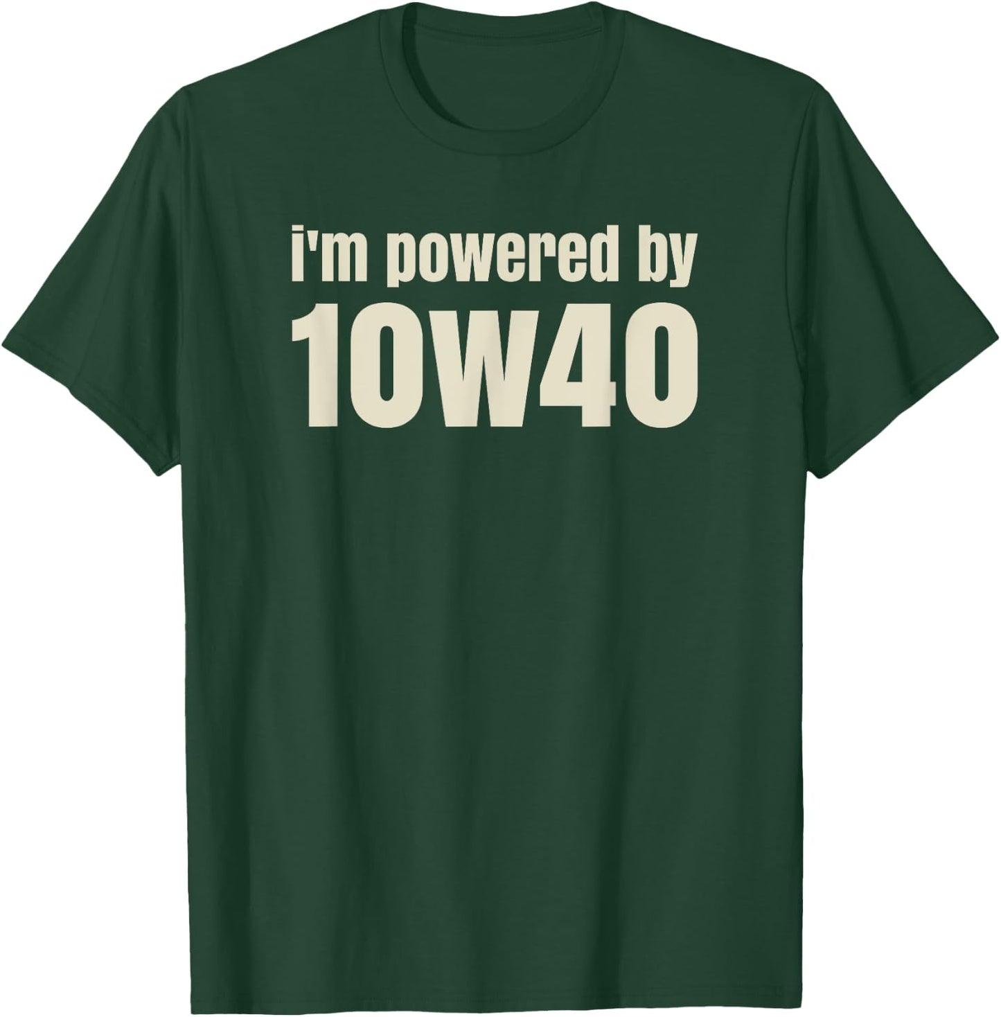 I'm powered by 10w40 - Funny pun - Raise a smile T-Shirt - T-Shirt | Forest