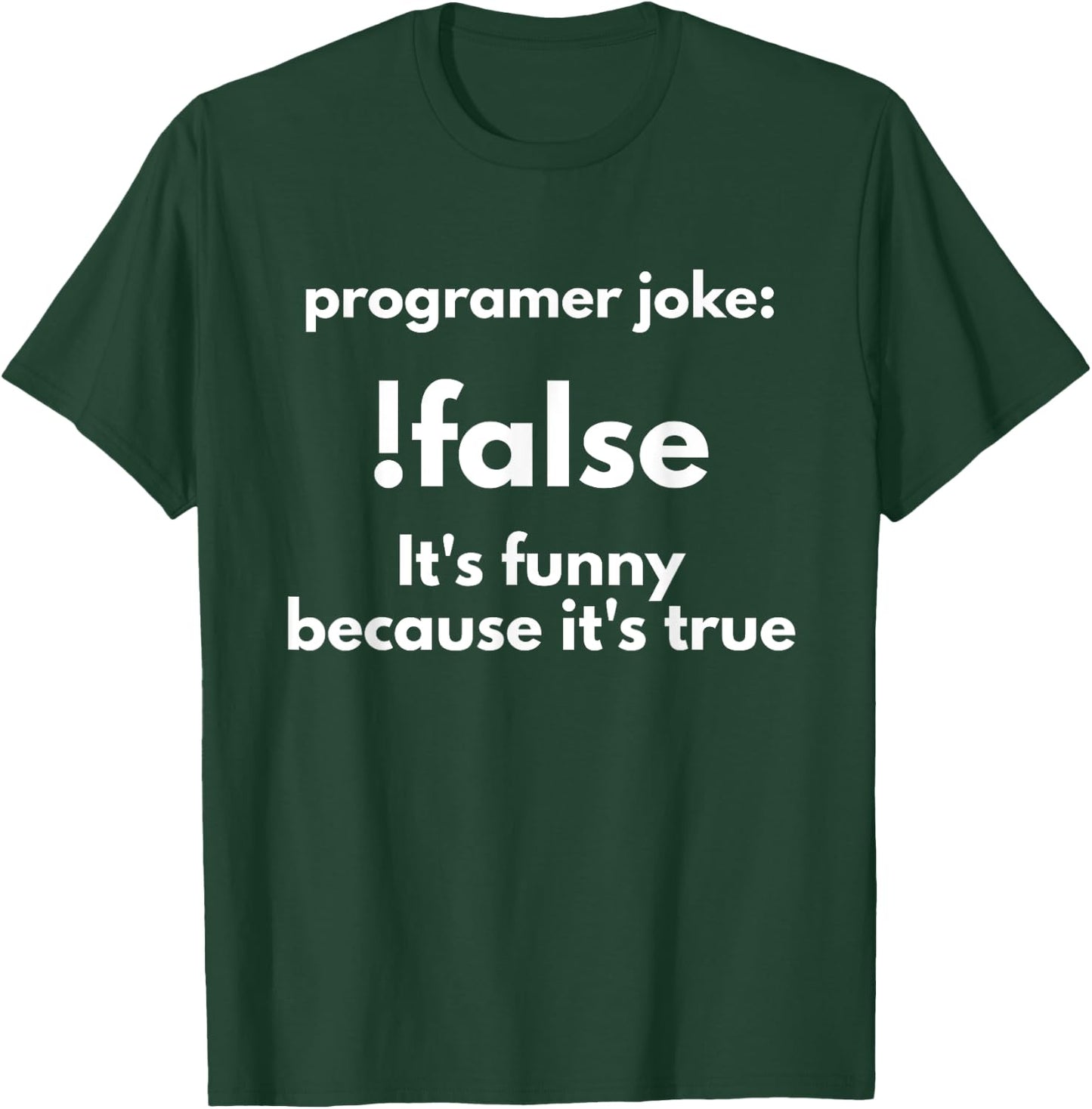 Programer Jokes: !False It's Funny Because It's True T-Shirt - T-Shirt | Forest