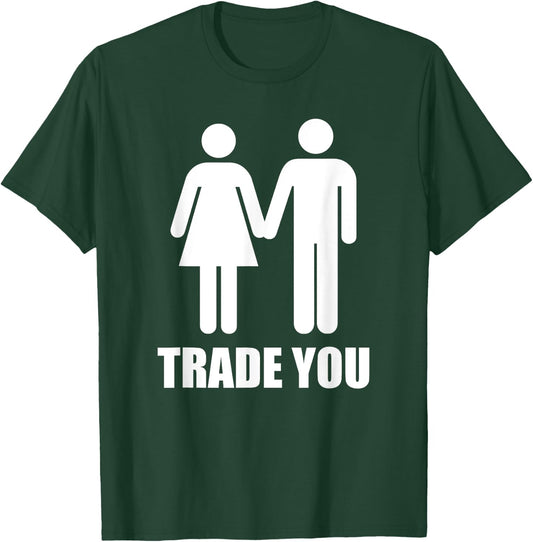 Trade You - Swingers Polyamory T-Shirt - T-Shirt | Forest