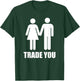 Trade You - Swingers Polyamory T-Shirt - T-Shirt | Forest