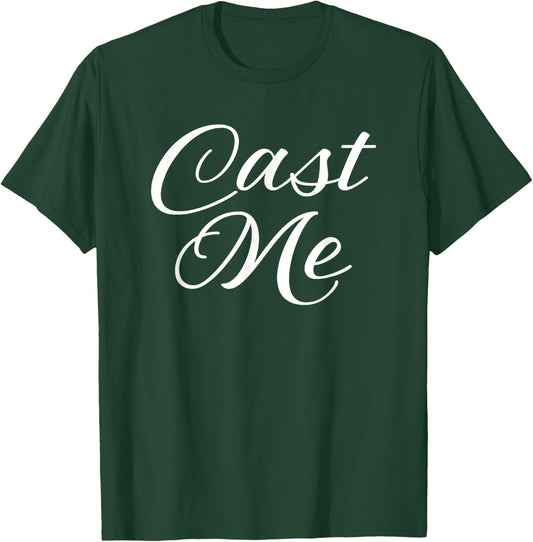 Cast Me Shirt Cute Actor Actress Acting Funny Theatre T-Shirt - T-Shirt | Forest