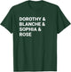 Dorothy Blanche Sophia Rose shirt T-Shirt - T-Shirt | Forest
