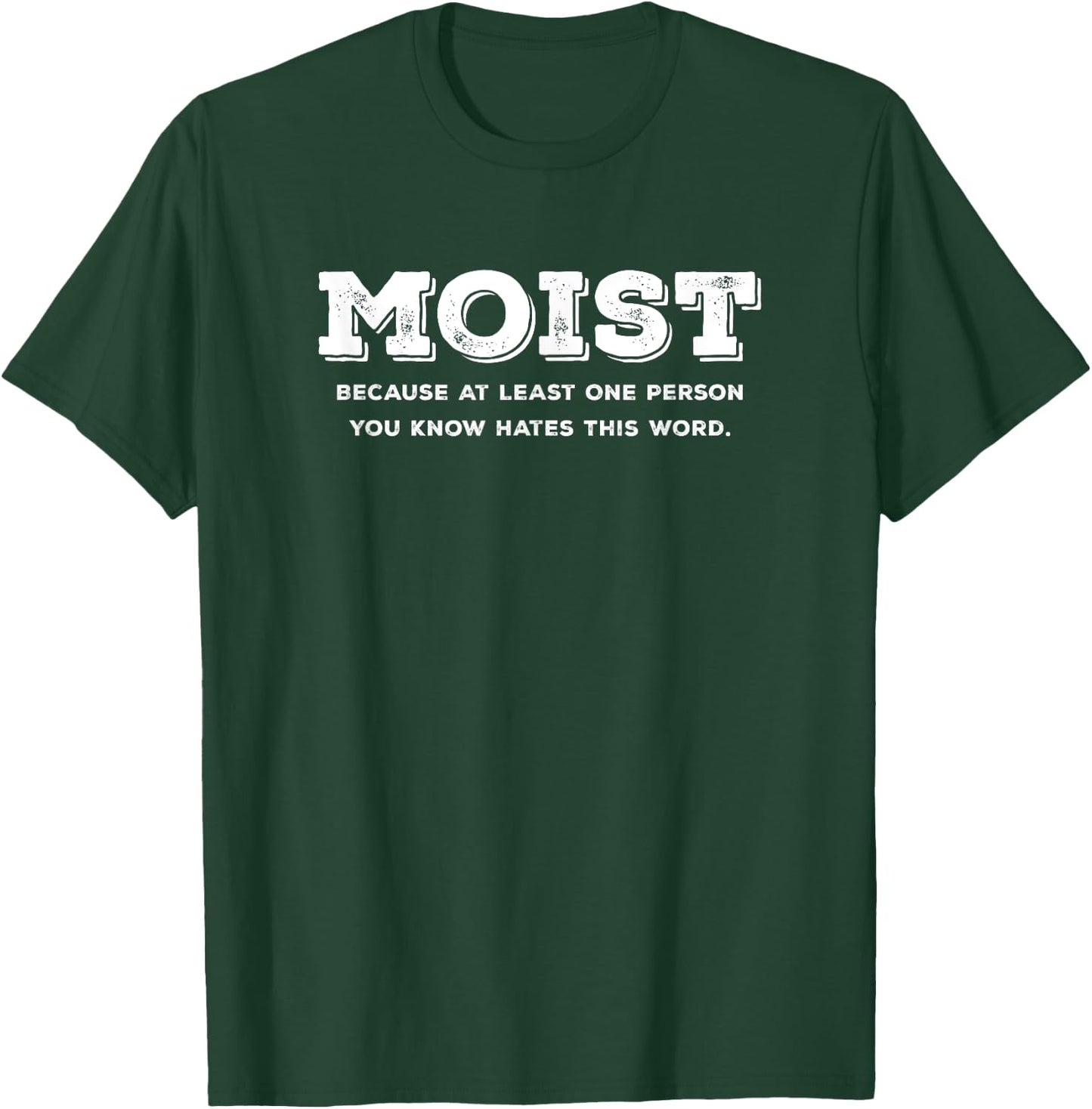 Moist Because At Least One Person You Know Hates This Word T-Shirt - T-Shirt | Forest