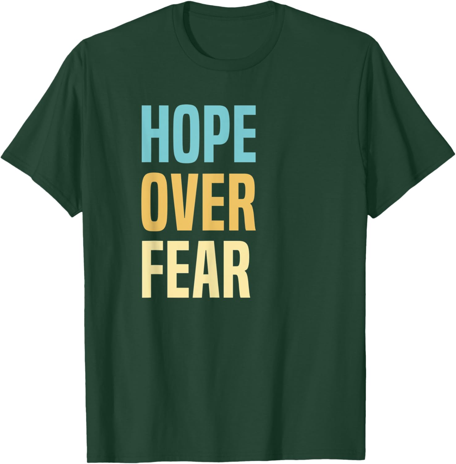 Hope Over Fear T-Shirt - T-Shirt | Forest