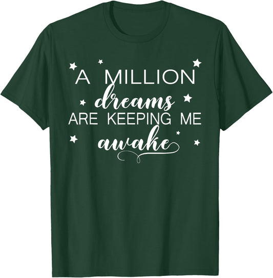 A Million Dreams Are Keeping Me Awake Novelty T-Shirt - T-Shirt | Forest