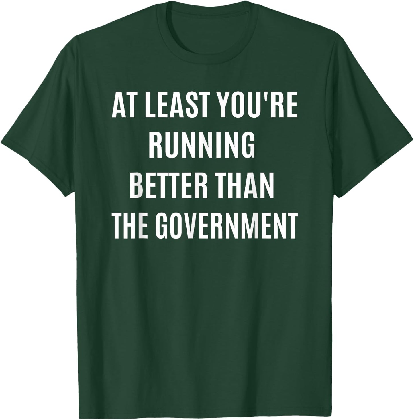Running Better Than the Government Funny Marathon Spectator T-Shirt - T-Shirt | Forest