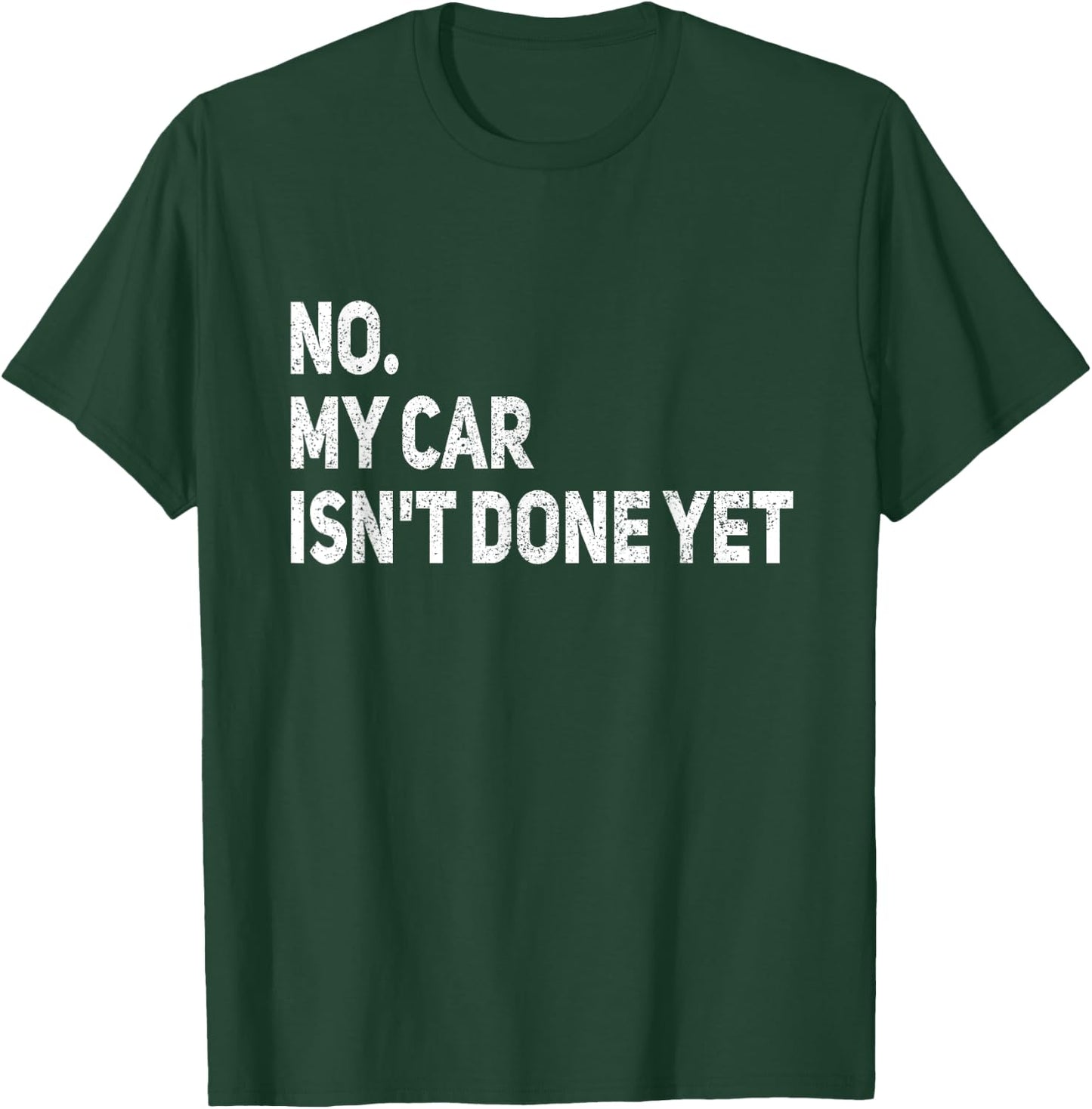 No My Car is Not Ready Funny Mechanic T-Shirt - T-Shirt | Forest