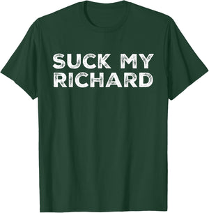 Suck My Richard Funny Adult Humor T-Shirt - T-Shirt | Forest