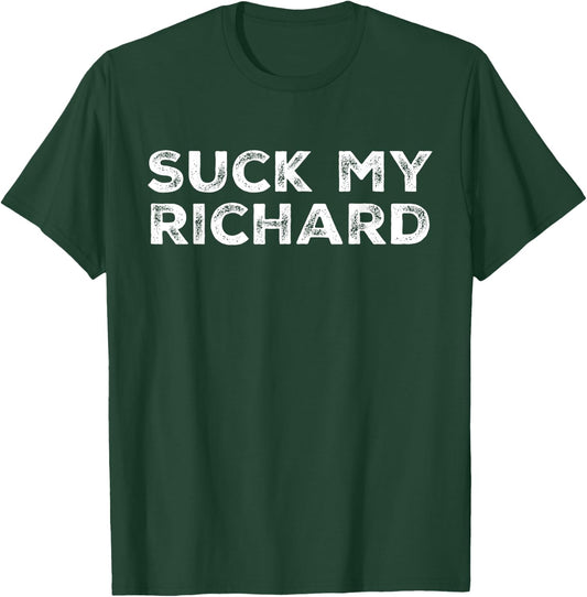 Suck My Richard Funny Adult Humor T-Shirt - T-Shirt | Forest