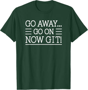 Go Away... Go On Now Git!, By Raytee T-Shirt - T-Shirt | Forest