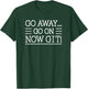 Go Away... Go On Now Git!, By Raytee T-Shirt - T-Shirt | Forest