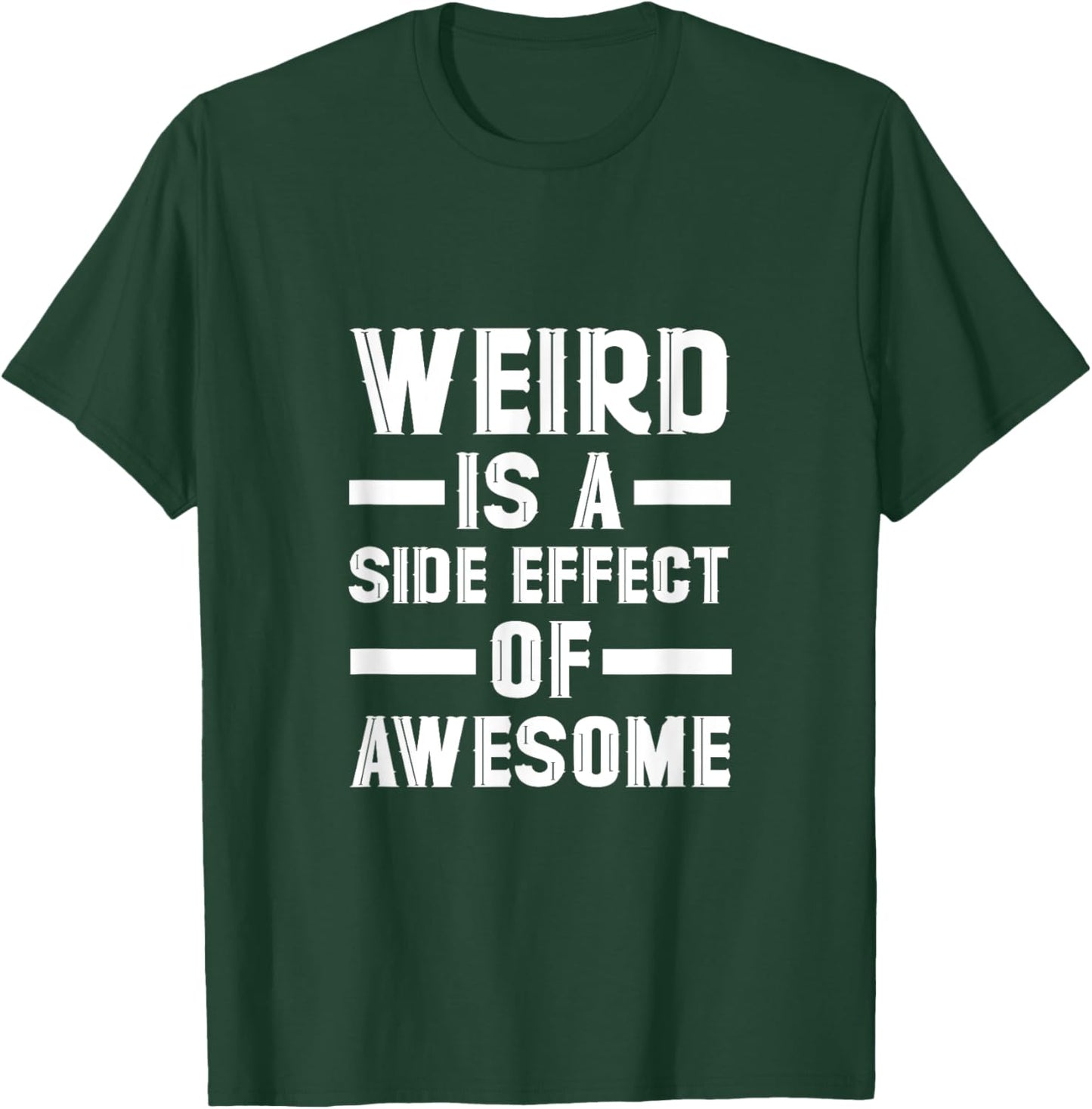 Weird Is A Side Effect Of Awesome T-Shirt - T-Shirt | Forest