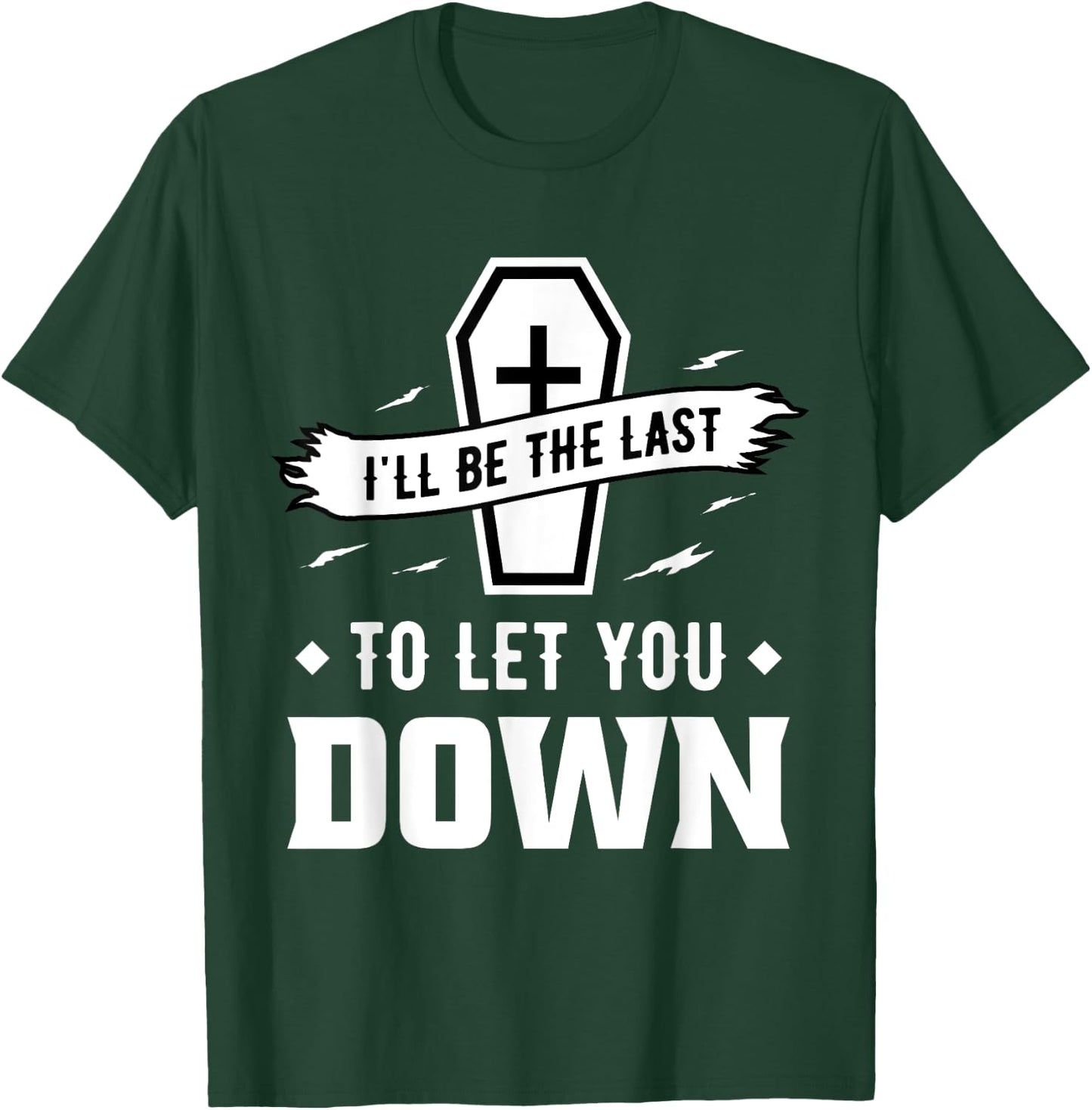 I'll Be The Last to Let You Down - Mortician T-Shirt - T-Shirt | Forest