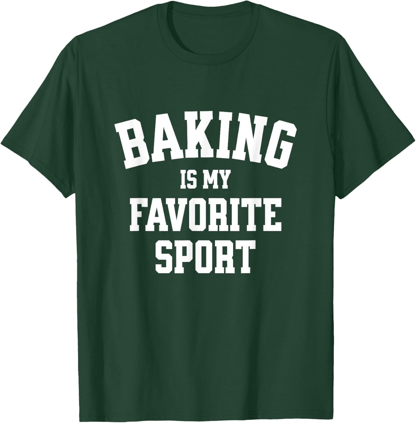 Baking Gift Baker Bread Baking is My Favorite Sport T-Shirt - T-Shirt | Forest