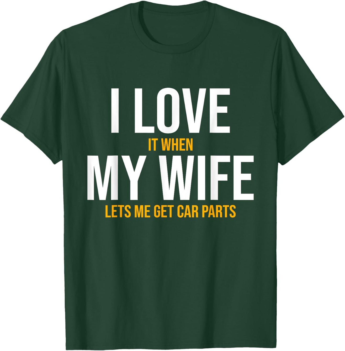 I Love My Wife Car Parts Funny Auto Mechanic Husband Gift T-Shirt - T-Shirt | Forest