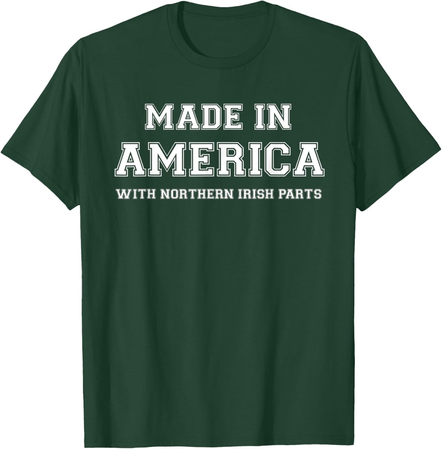 MADE IN AMERICA WITH NORTHERN IRISH PARTS Northern Ireland T-Shirt - T-Shirt | Forest