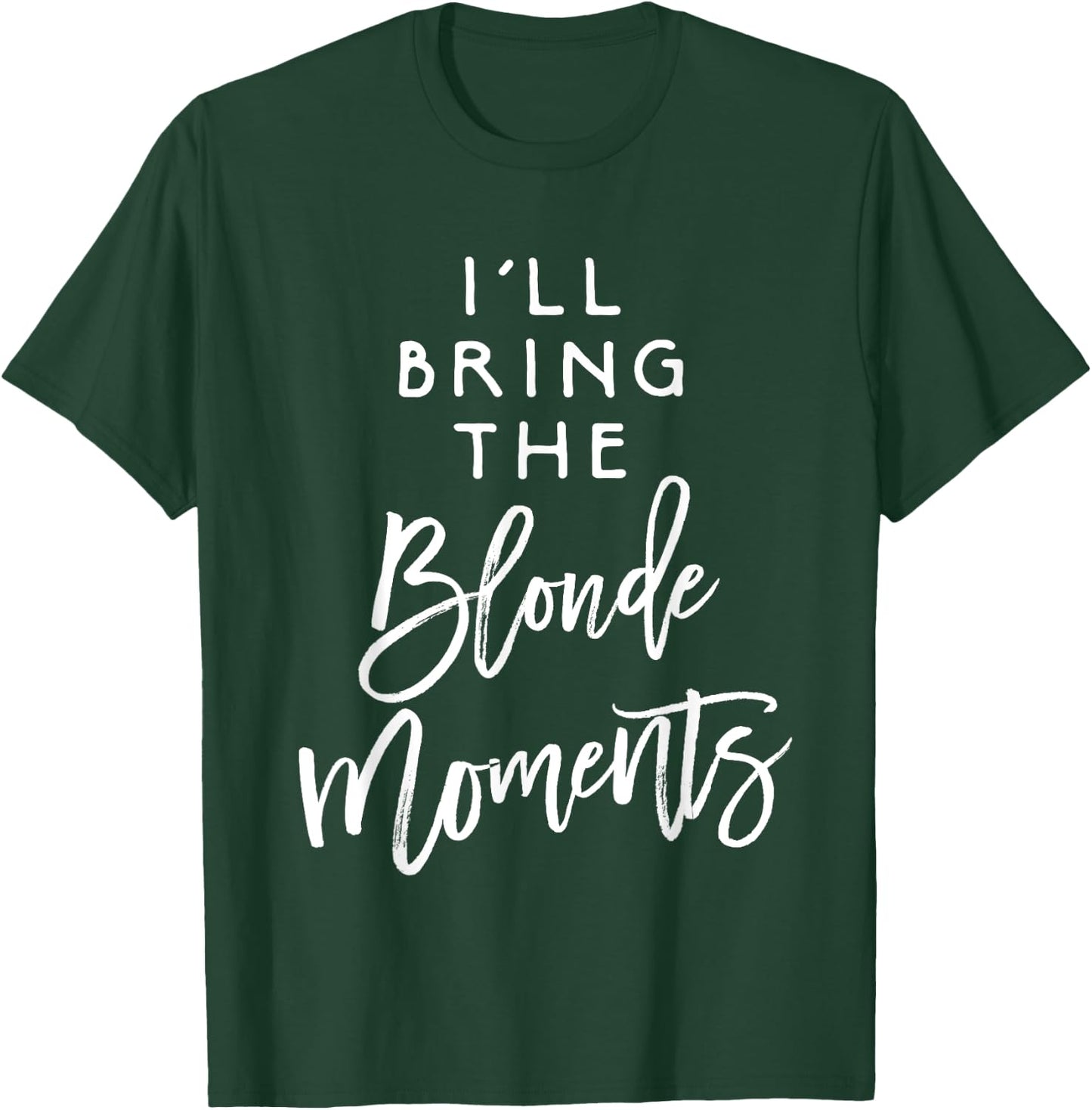 I'll Bring The Blonde Moments Shirt Funny Party Group T-Shirt - T-Shirt | Forest