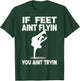 If Feet Ain't Flyin Breakdancing Bboy Spin Breakdancer Gift T-Shirt - T-Shirt | Forest