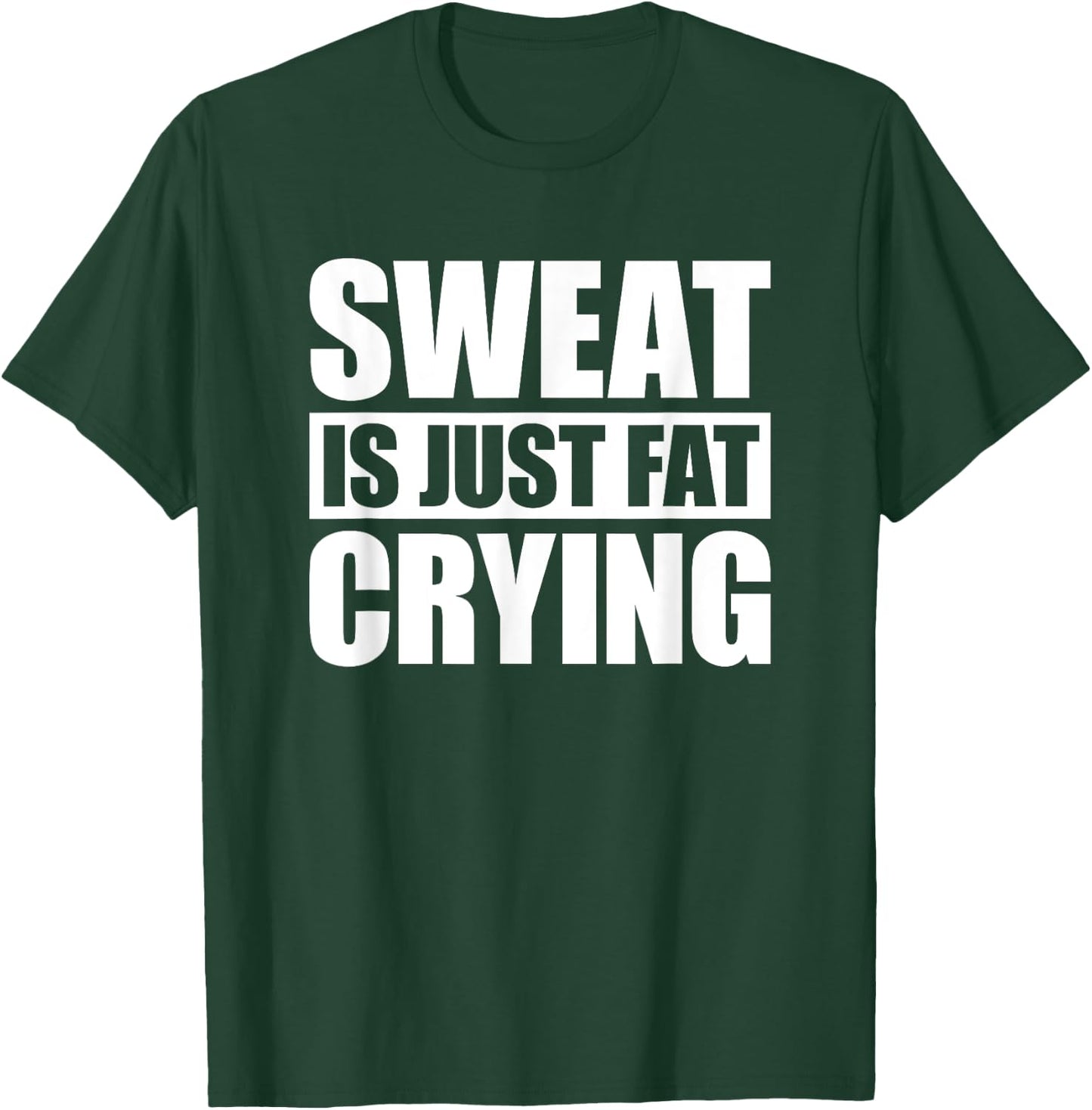 Sweat Is Just Fat Crying Sweat Is Fat Crying T-Shirt - T-Shirt | Forest