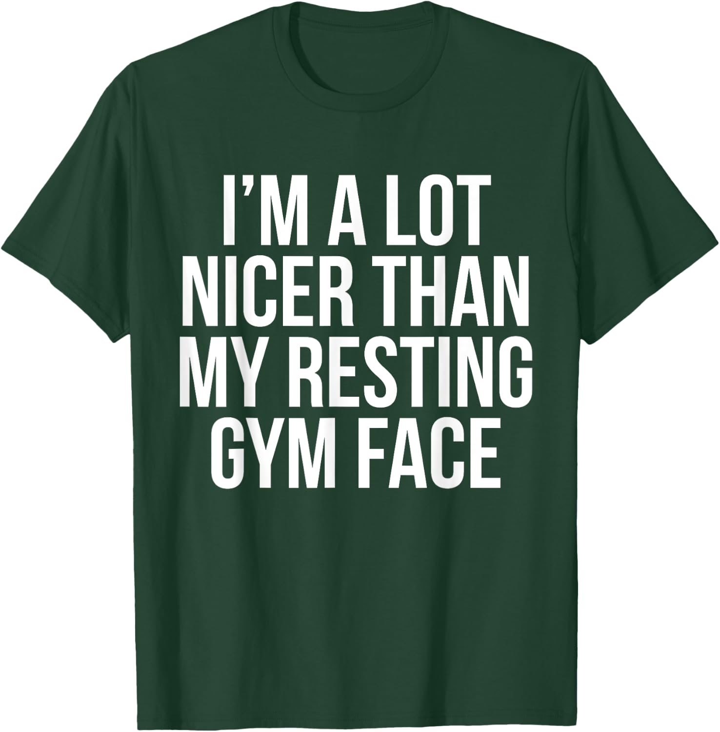 I Am A Lot Nicer Than My Resting Gym Face T Shirt T-Shirt - T-Shirt | Forest