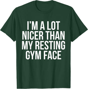 I Am A Lot Nicer Than My Resting Gym Face T Shirt T-Shirt - T-Shirt | Forest