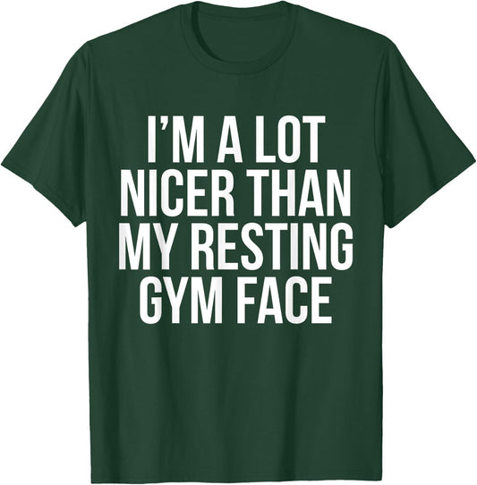 I Am A Lot Nicer Than My Resting Gym Face T Shirt T-Shirt - T-Shirt | Forest