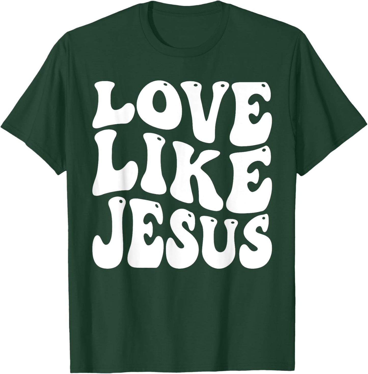 Christian Love Like Jesus T-Shirt - T-Shirt | Forest
