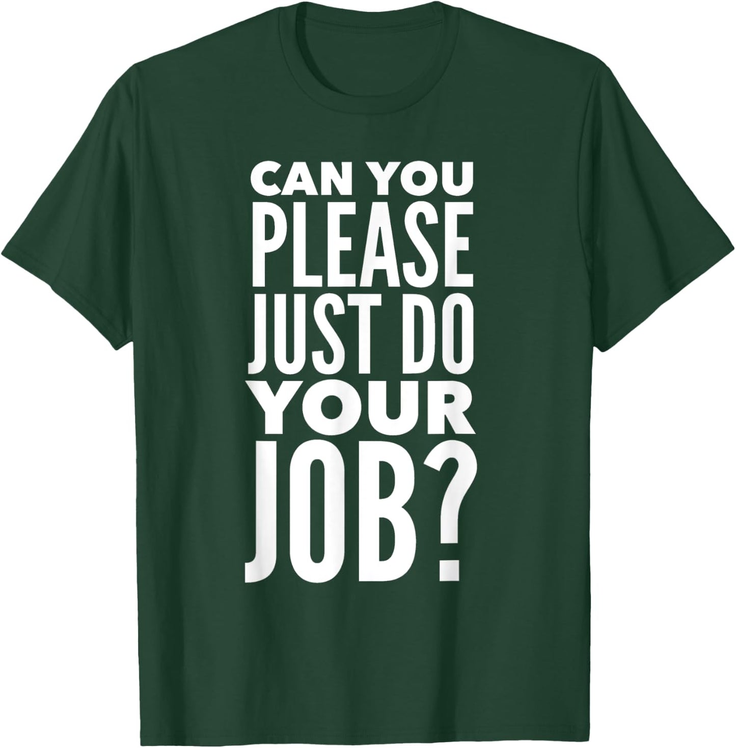 Can You Please Just Do Your Job T-Shirt - T-Shirt | Forest