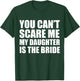 You Can't Scare Me My Daughter is the Bride Wedding T-Shirt - T-Shirt | Forest