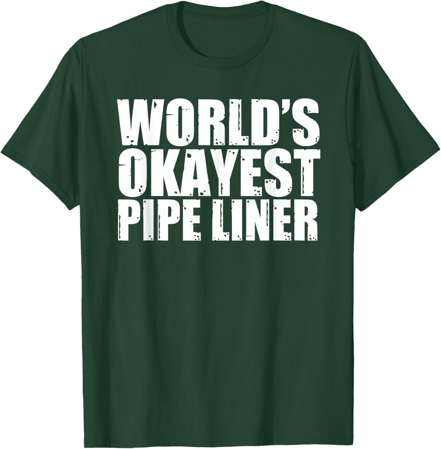 Pipe Liner: World's Okayest Funny T-Shirt - T-Shirt | Forest
