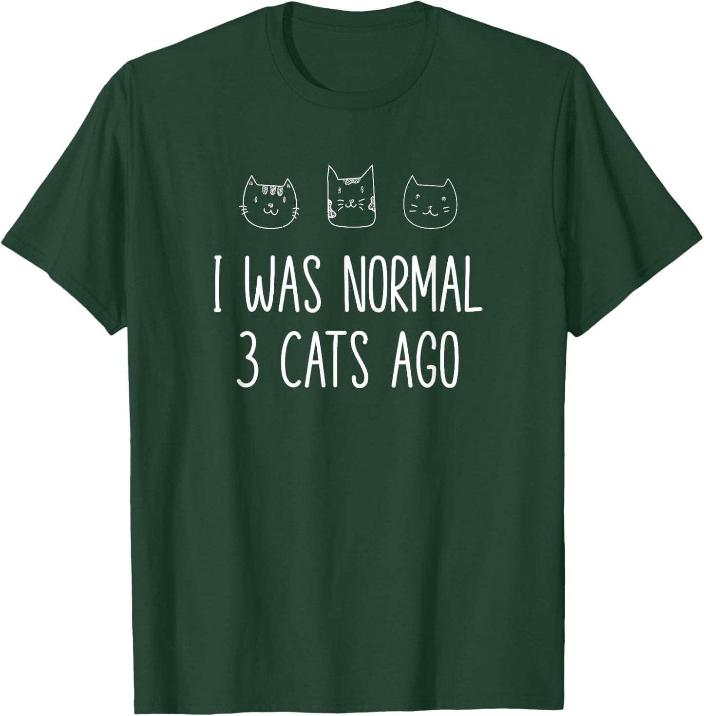 I Was Normal Three Cats Ago Cat Mom Kitty Lover Design T-Shirt - T-Shirt | Forest