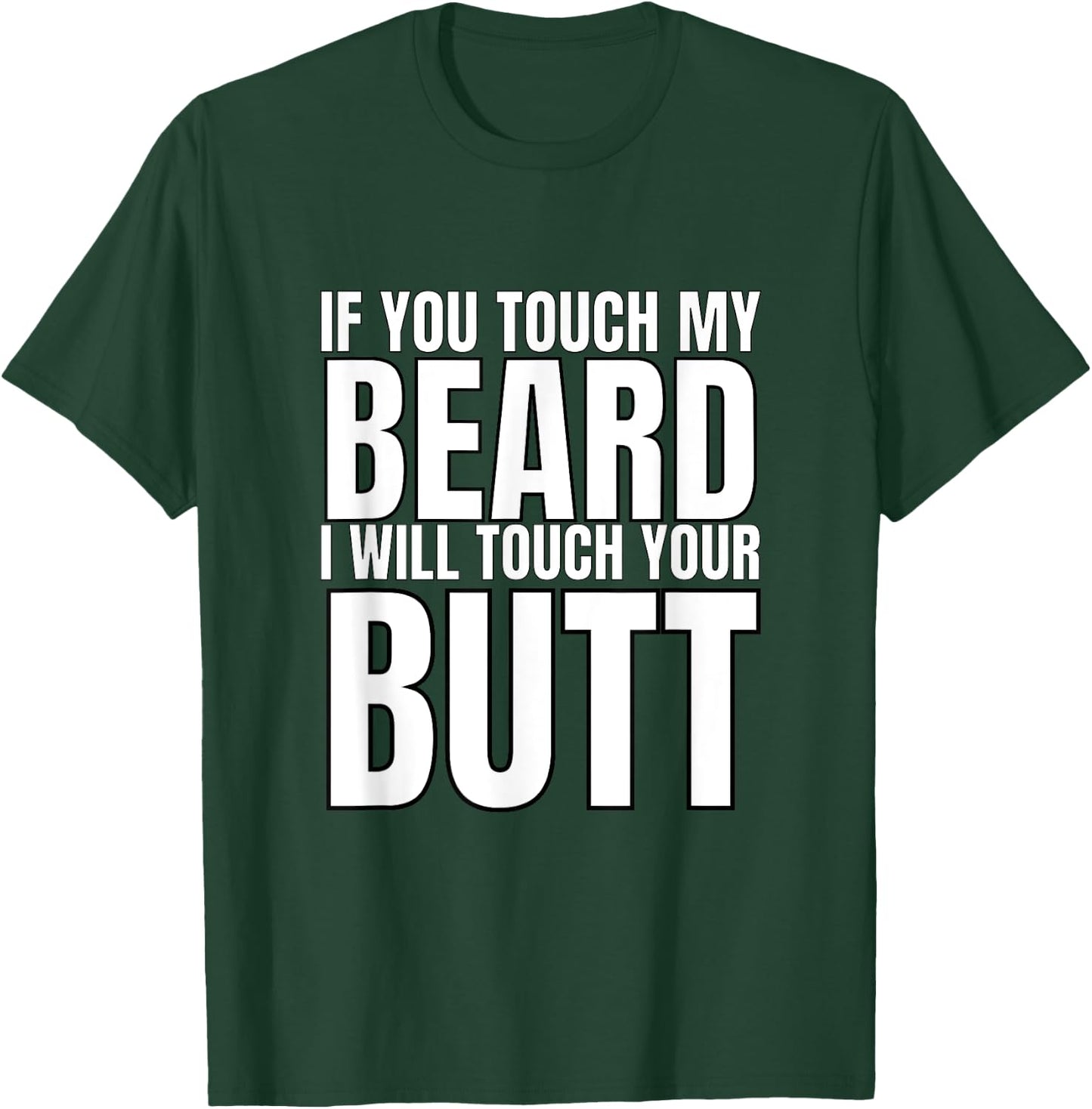 If You Touch My Beard I Will Touch Your Butt T-Shirt - T-Shirt | Forest
