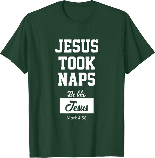 Jesus Took Naps, Be Like Jesus T-Shirt - T-Shirt | Forest
