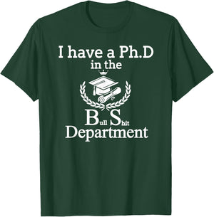 I Have A PhD In The BS Bull Shit Department Funny T-Shirt - T-Shirt | Forest