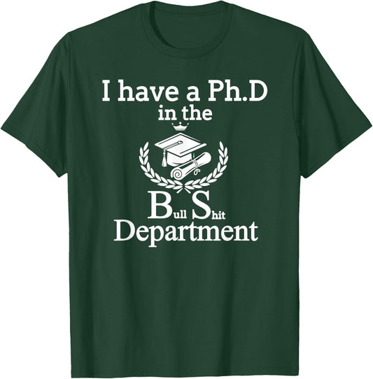 I Have A PhD In The BS Bull Shit Department Funny T-Shirt - T-Shirt | Forest