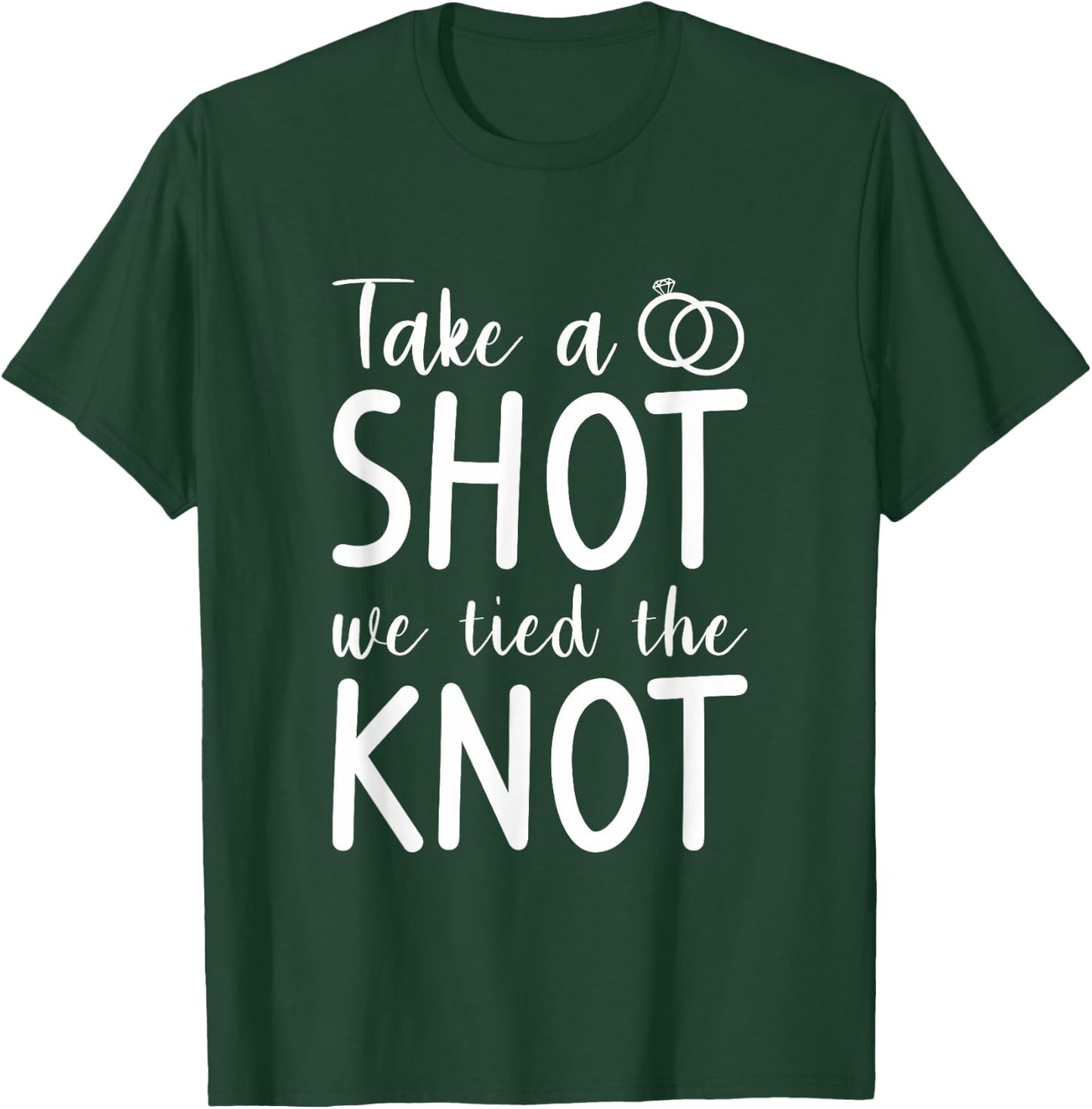 Take A Shot We Tied The Knot Wedding Marriage Bride Groom T-Shirt - T-Shirt | Forest