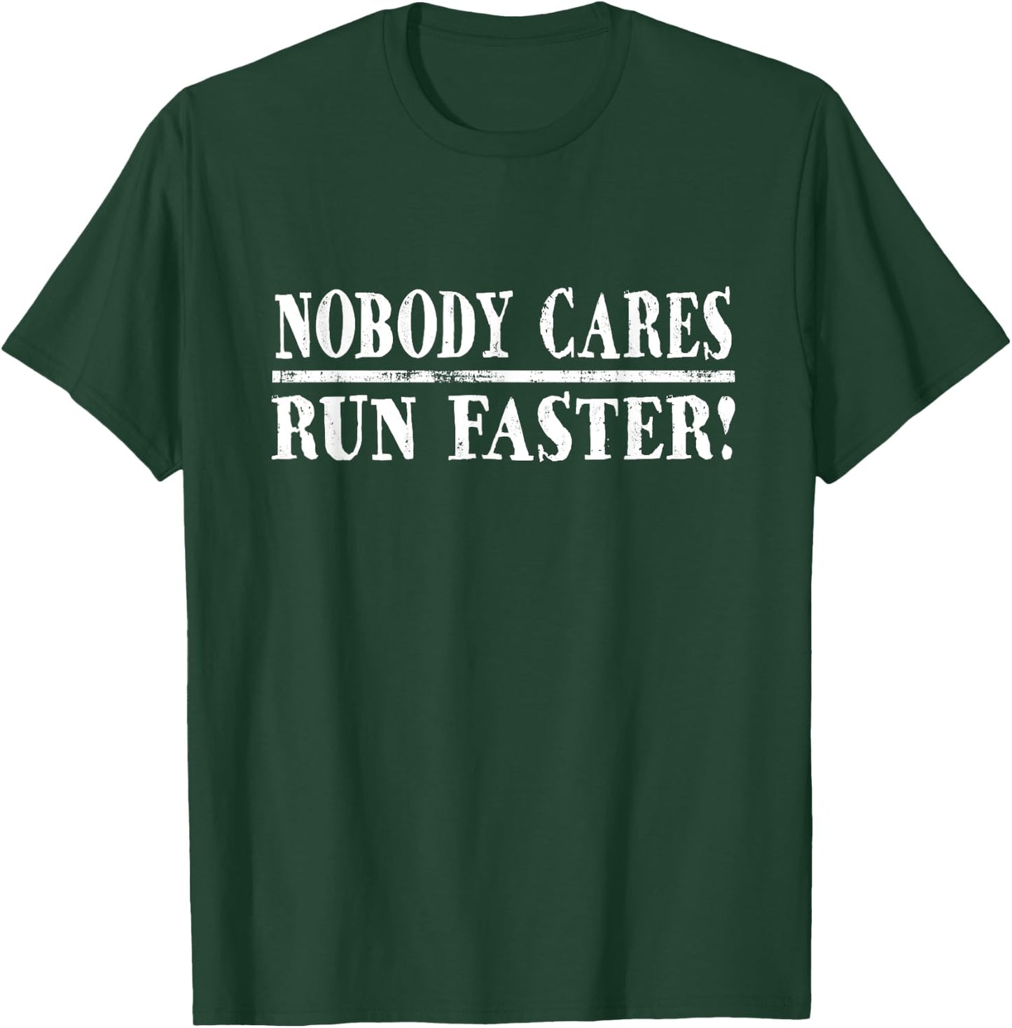 Nobody Cares Run Faster Funny Jogger & Marathon Runner T-Shirt - T-Shirt | Forest