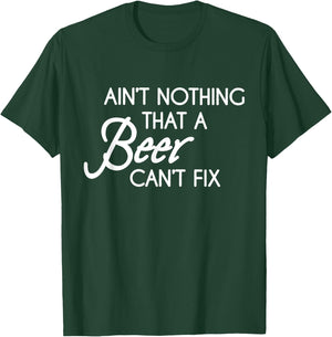 Aint Nothing That A Beer Cant Fix T-Shirt - T-Shirt | Forest