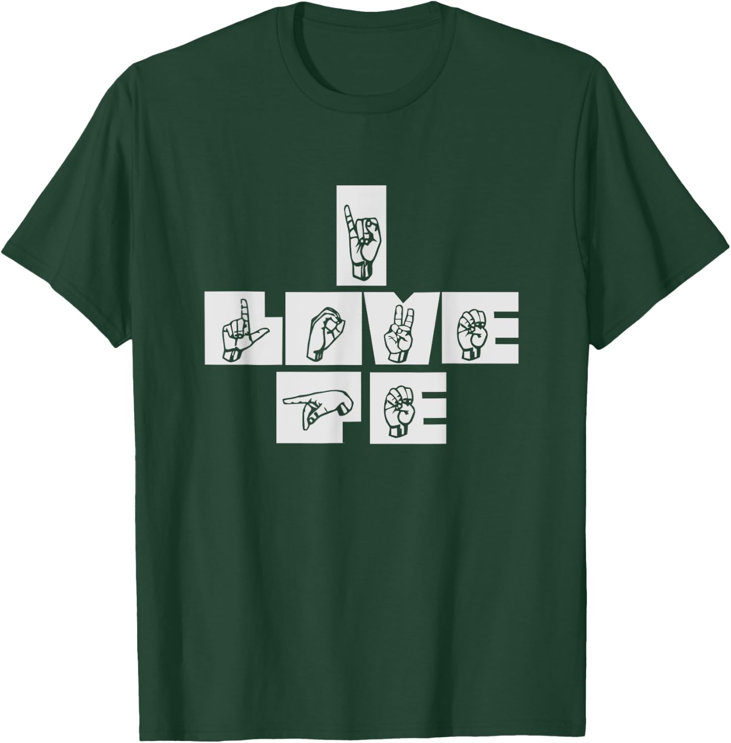 I Love P.E. Physical Education Gym Teacher Sign Language T-Shirt - T-Shirt | Forest